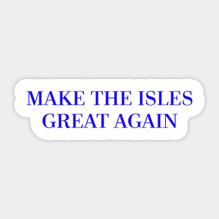 Make The Isles Great Again (Blue) Sticker
